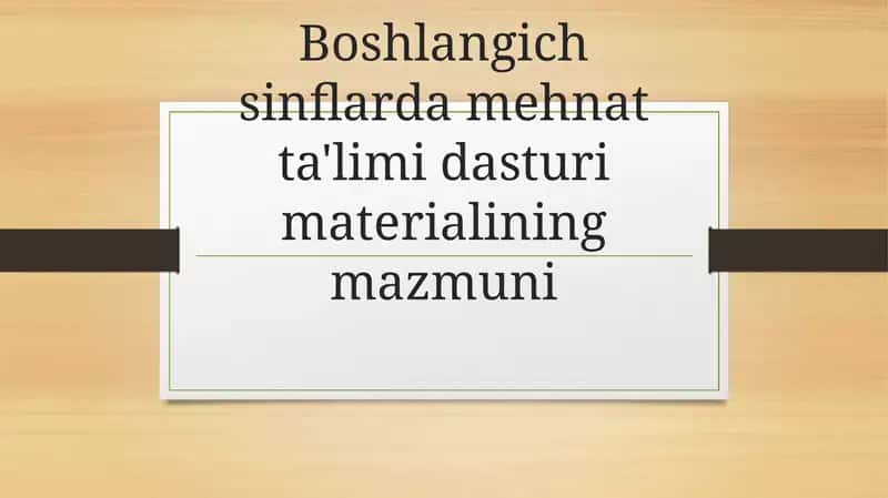 Boshlangich sinflarda mehnat ta'limi dasturi materialining mazmuni