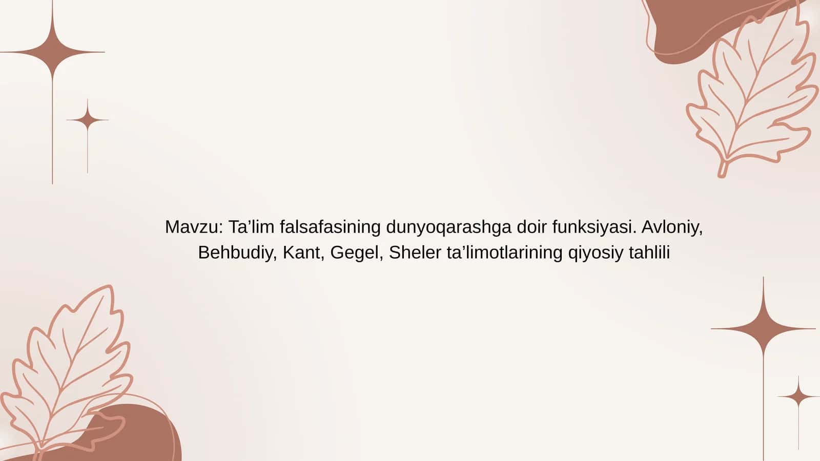 Ta’lim falsafasining dunyoqarashga doir funksiyasi. Avloniy, Behbudiy, Kant, Gegel, Sheler ta’limotlarining qiyosiy tahlili