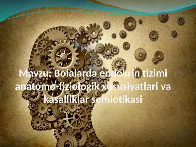 Bolalarda endokrin tizimi anatomo-fiziologik xususiyatlari va kasalliklar semiotikasi