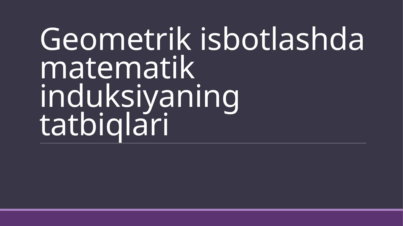 Geometrikisbotlashda matematik induksiyaning tatbiqlari