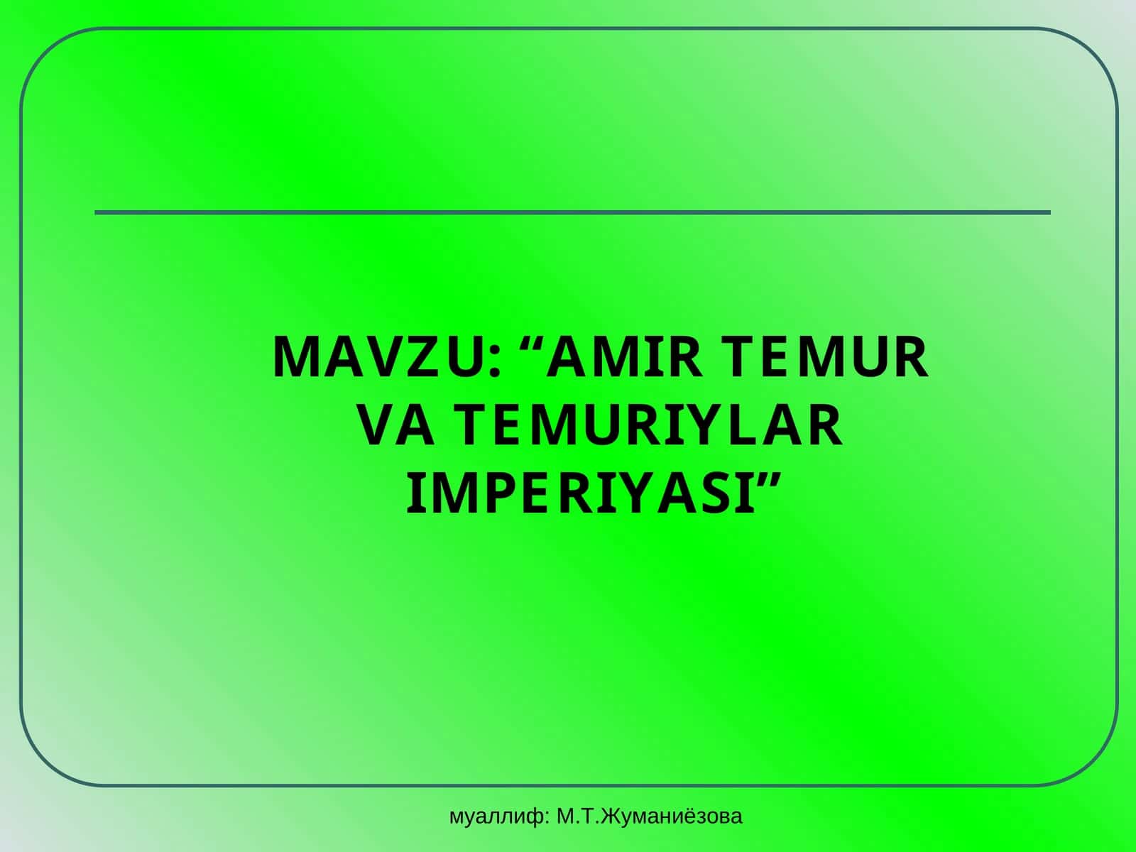 Amir Temur va Temuriylar imperiyasi