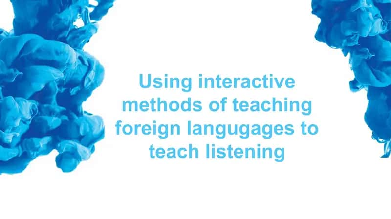 Using interactive methods of teaching foreign languages to teach listening