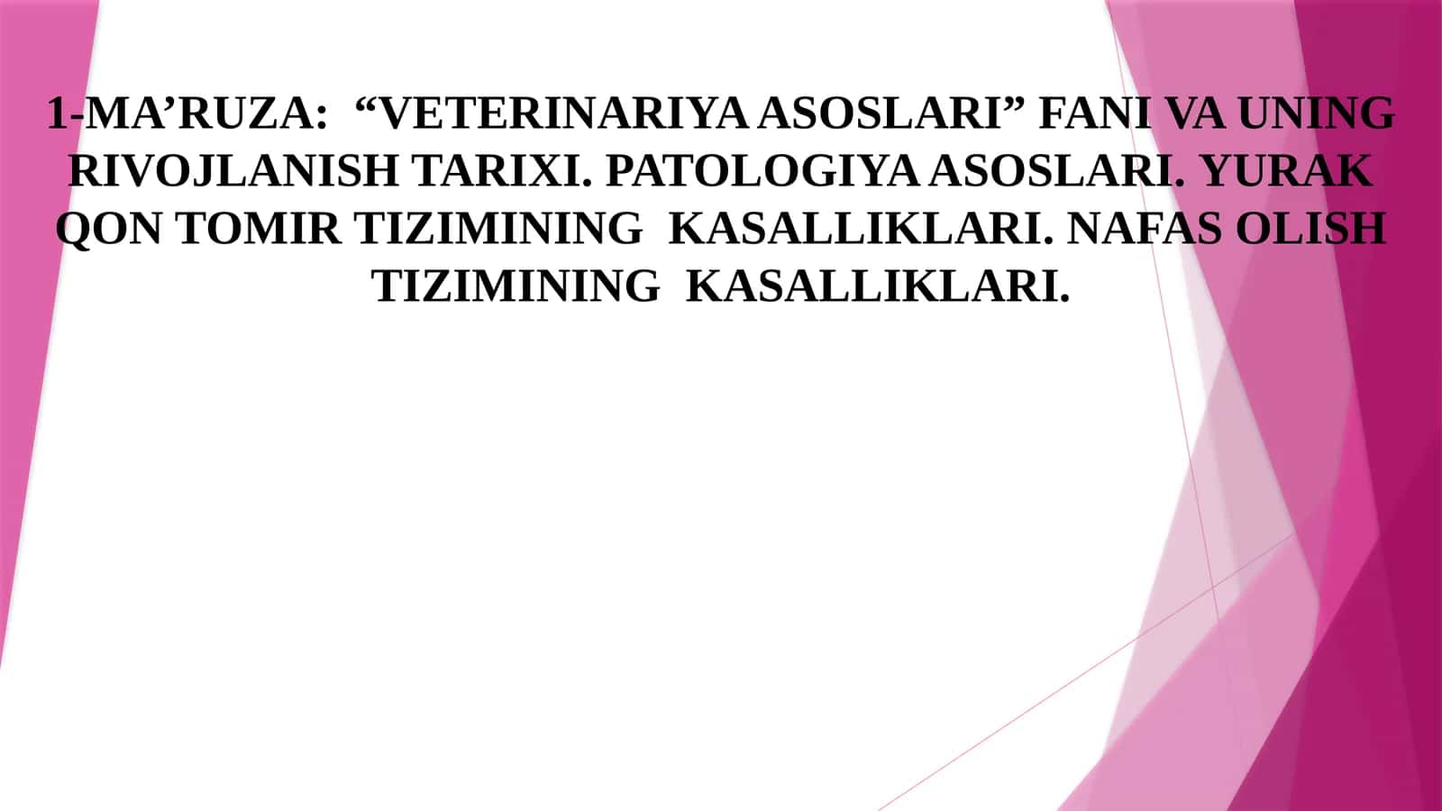 1-MA’RUZA:“VETERINARIYA ASOSLARI” FANI VA UNING RIVOJLANISH TARIXI. PATOLOGIYA ASOSLARI.YURAK QON TOMIR TIZIMINING KASALLIKLARI. NAFAS OLISHTIZIMININGKASALLIKLARI