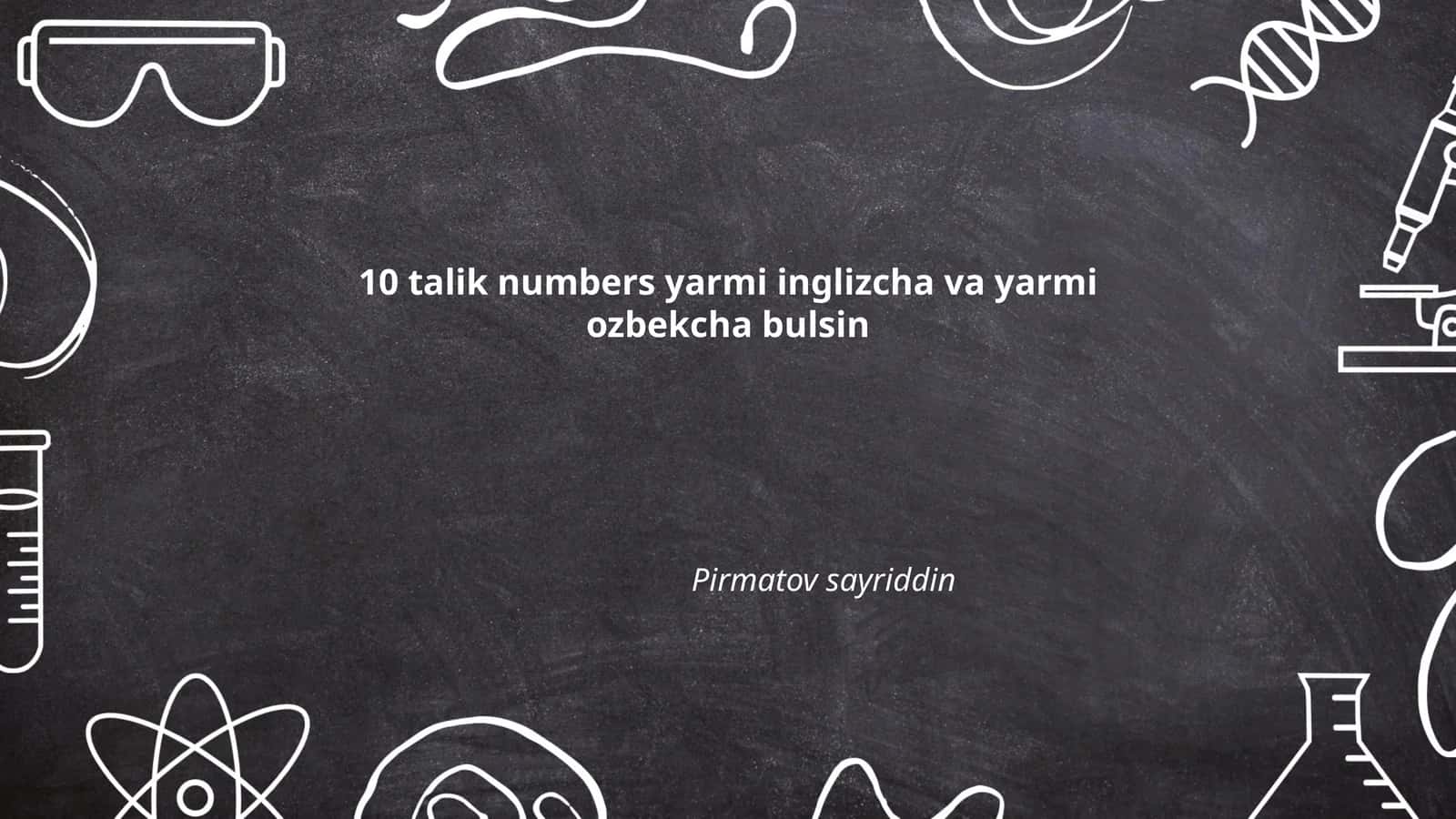 10 talik numbers yarmi inglizcha va yarmi ozbekcha bulsin