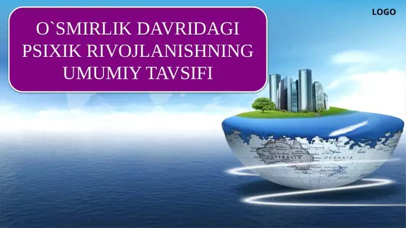 O`SMIRLIK DAVRIDAGI PSIXIK RIVOJLANISHNING UMUMIY TAVSIFI