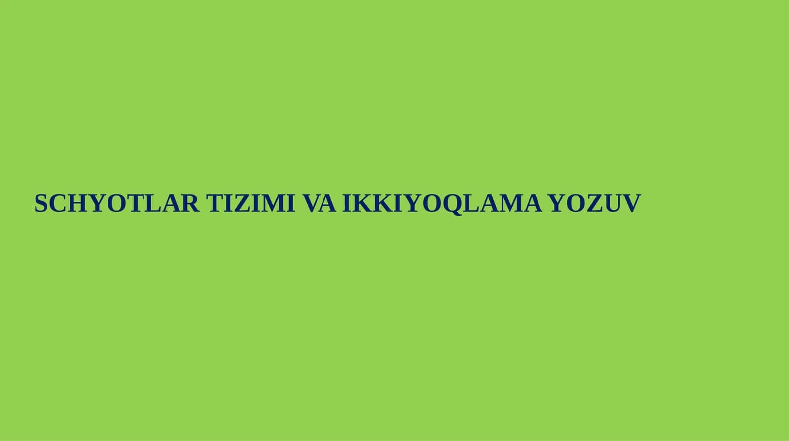 SCHYOTLAR TIZIMI VA IKKIYOQLAMA YOZUV