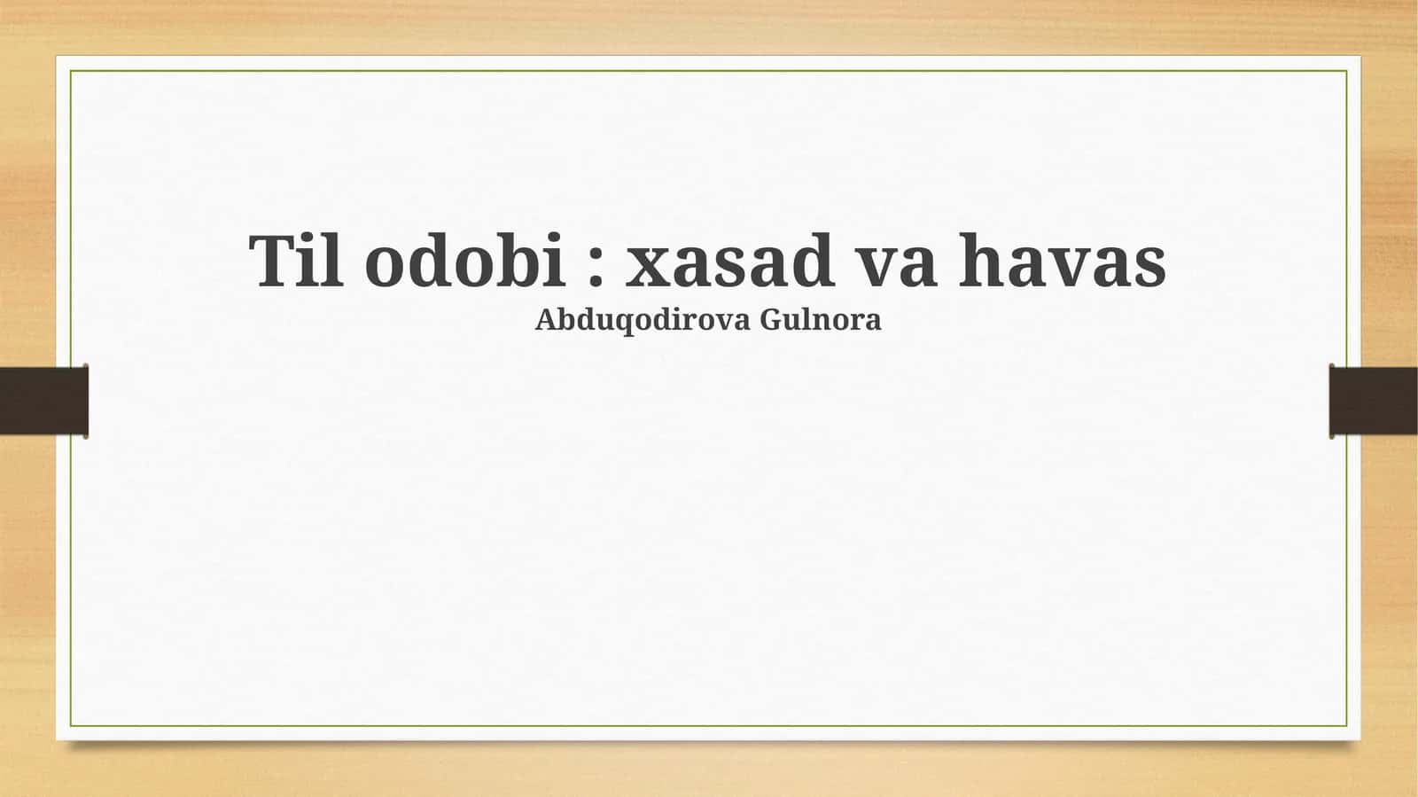 Til odobi: xasad va havas