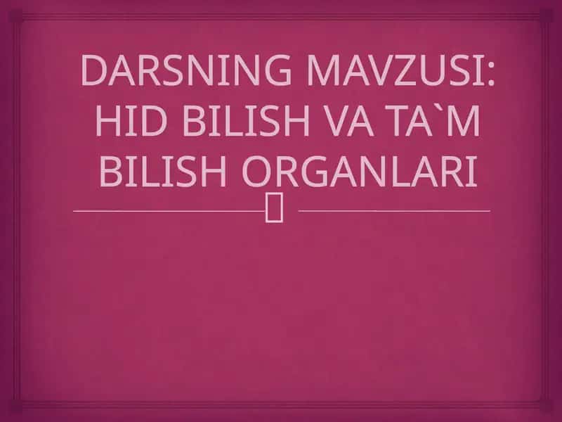 HID BILISH VA TA`M BILISH ORGANLARI