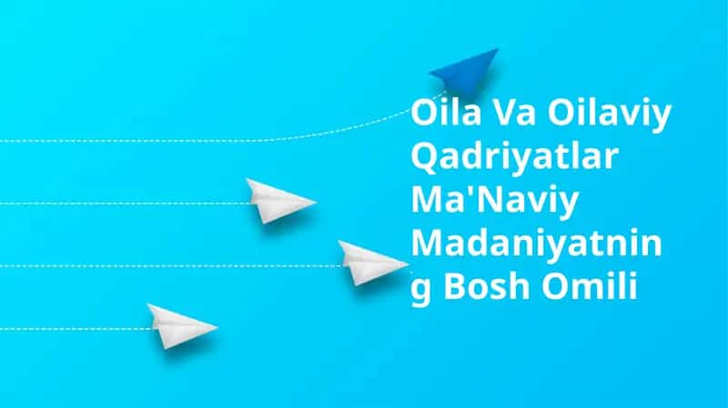 Oila Va Oilaviy Qadriyatlar Ma'Naviy Madaniyatning Bosh Omili