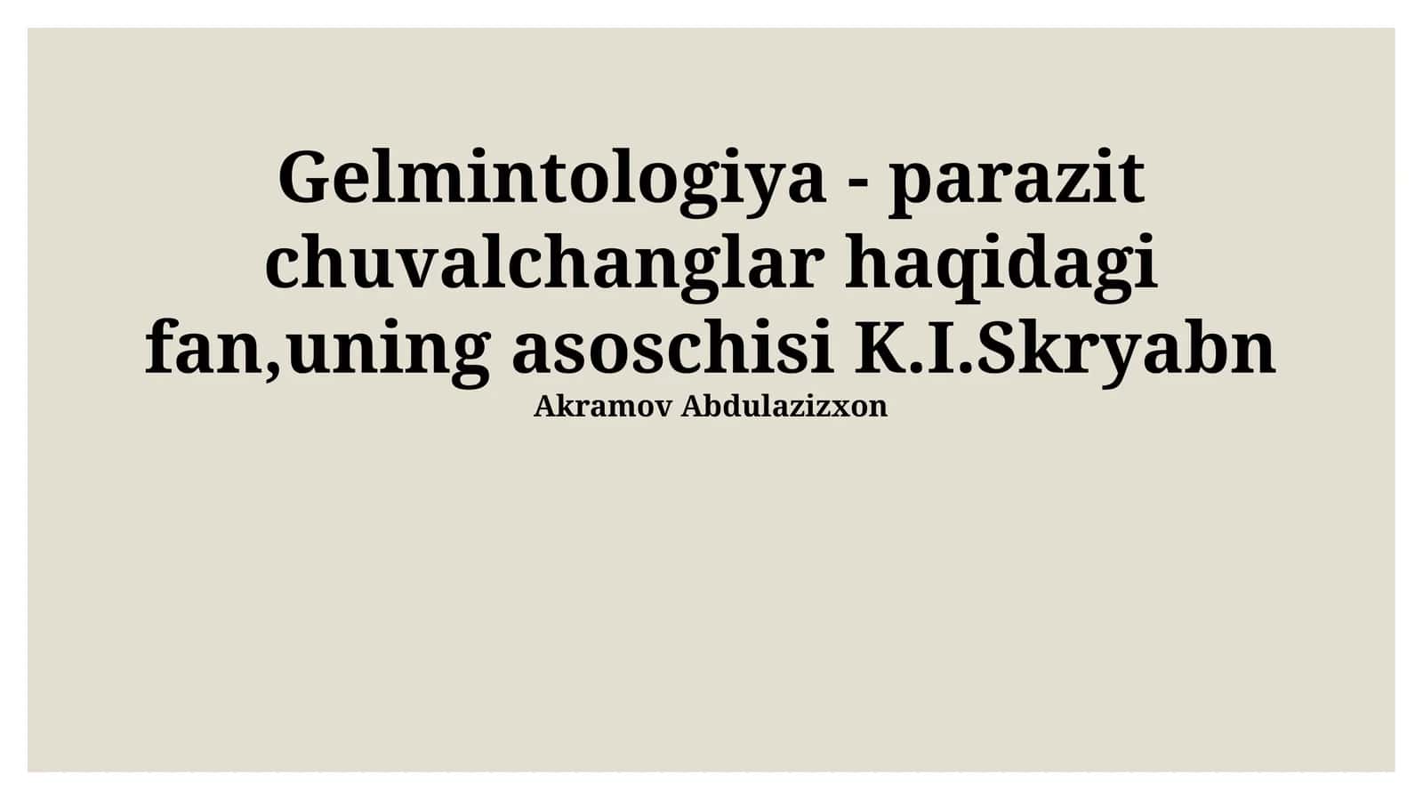 Gelmintologiya - parazit chuvalchanglar haqidagi fan,uning asoschisi K.I.Skryabn