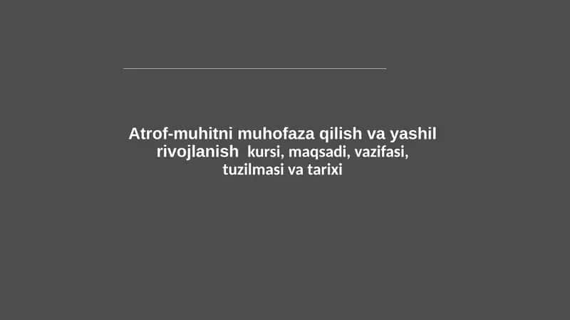 Atrof-muhitni muhofaza qilish va yashil rivojlanish kursi, maqsadi, vazifasi, tuzilmasi va tarixi