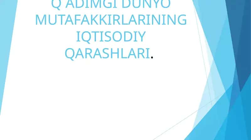 Q ADIMGI DUNYO MUTAFAKKIRLARINING IQTISODIY QARASHLARI