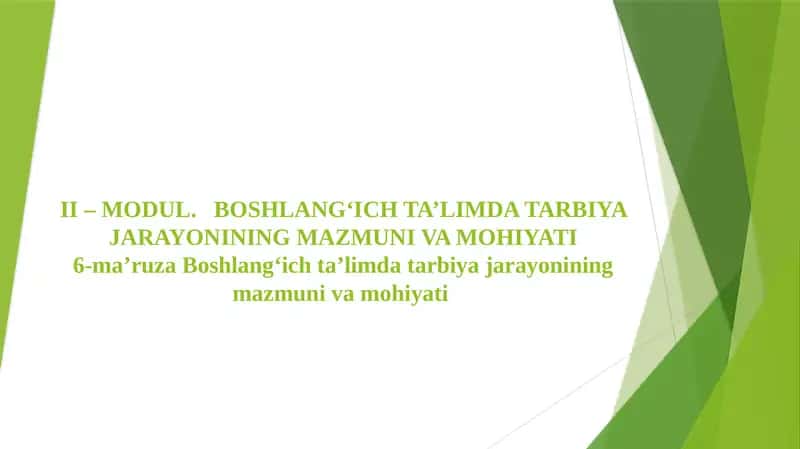 II – MODUL. BOSHLANG‘ICH TA’LIMDA TARBIYA JARAYONINING MAZMUNI VA MOHIYATI