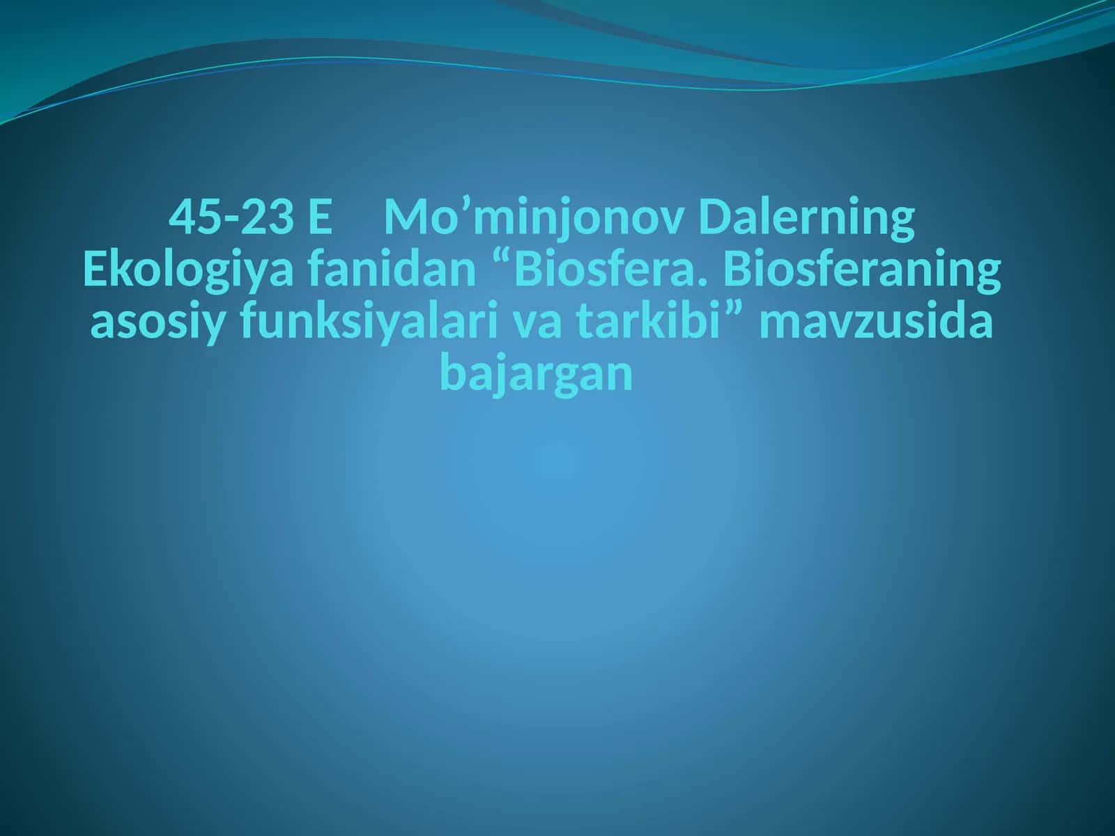 Dalerning Ekologiya fanidan “Biosfera. Biosferaning asosiy funksiyalari va tarkibi” mavzusida