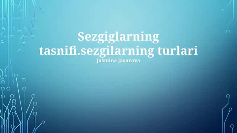 Sezgiglarning tasnifi.sezgilarning turlari
