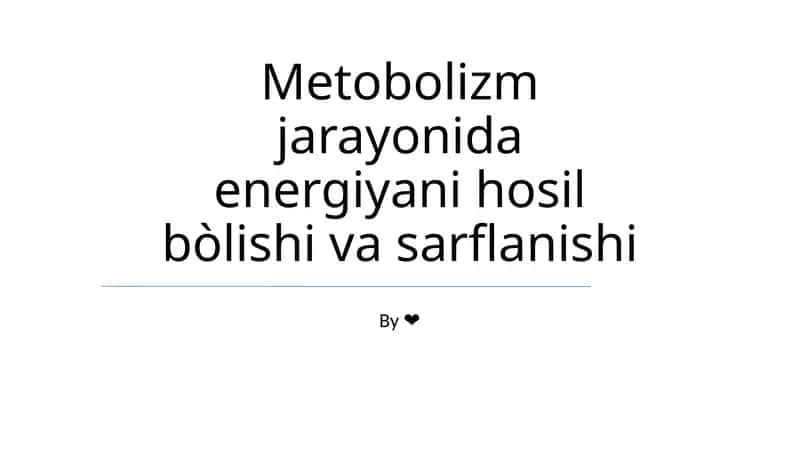 Metobolizm jarayonida energiyani hosil bòlishi va sarflanishi