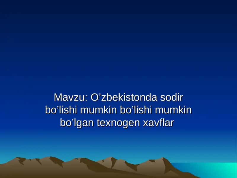 O’zbekistonda sodir bo’lishi mumkin bo’lgan texnogen xavflar