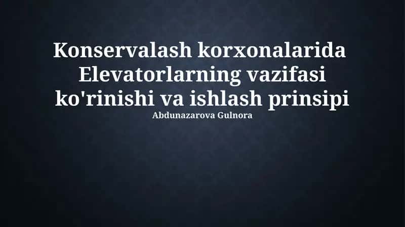 Konservalash korxonalarida Elevatorlarning vazifasi ko'rinishi va ishlash prinsipi
