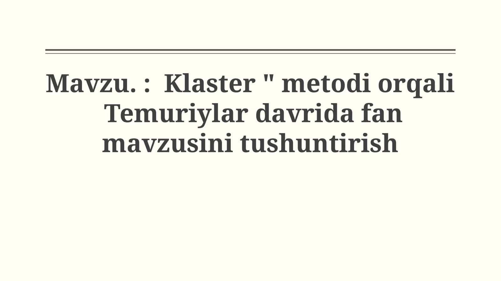 Klaster "Metodi Orqali Temuriylar Davrida Fan Mavzusini Tushuntirish"