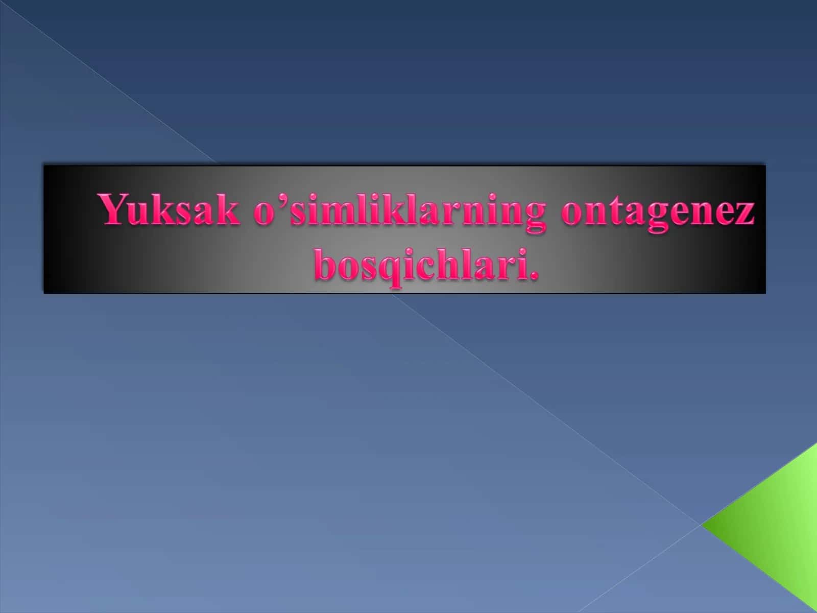 O’simliklarning o’sish va rivojlanish bosqichlari