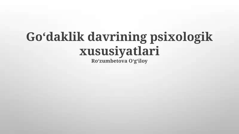 Goʻdaklik davrining psixologik xususiyatlari