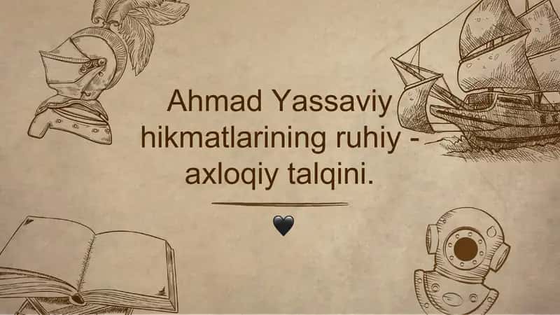 Ahmad Yassaviy hikmatlarining ruhiy - axloqiy talqini