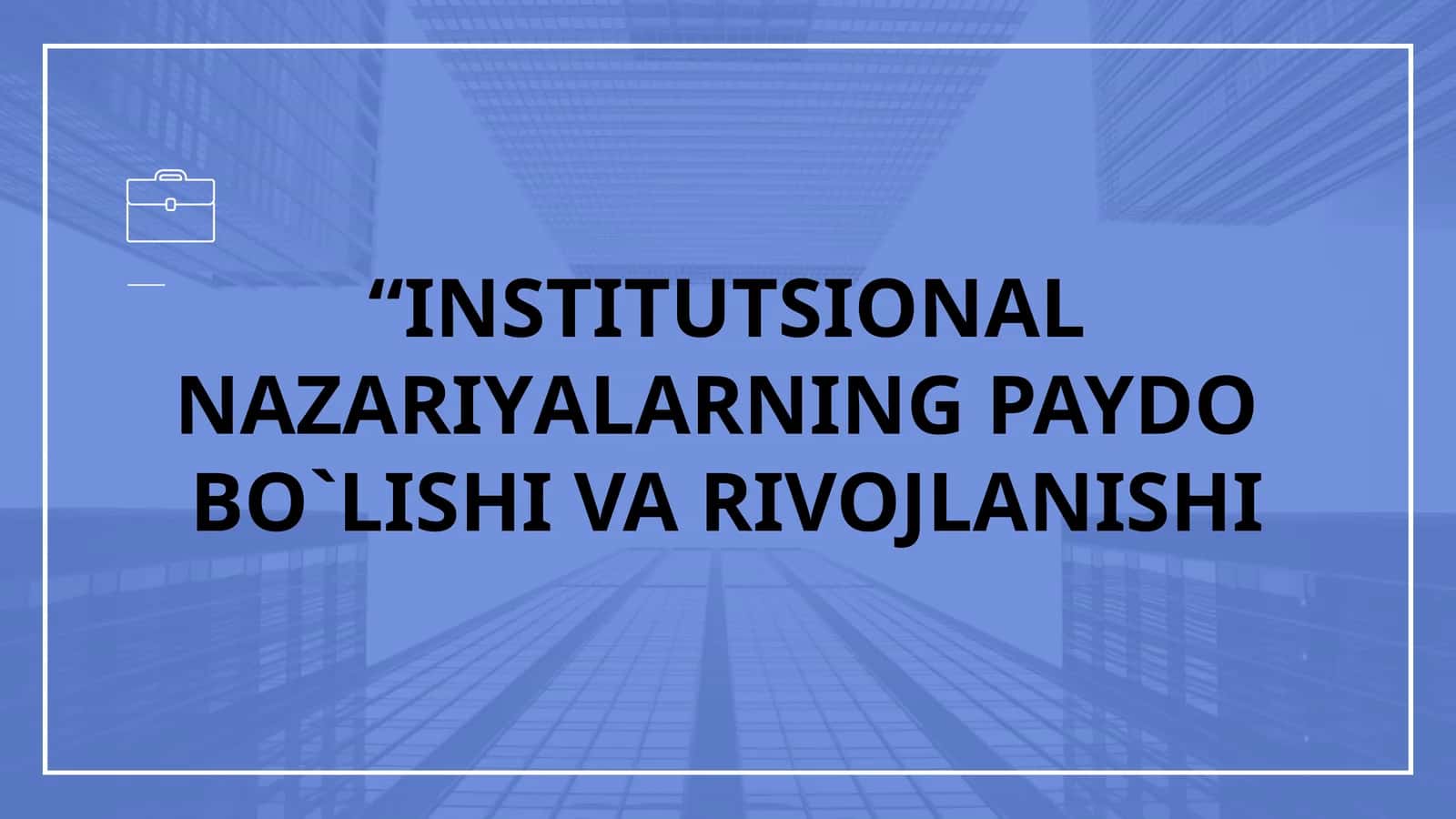 INSTITUTSIONAL NAZARIYALARNING PAYDOBO`LISHI VA RIVOJLANISHI