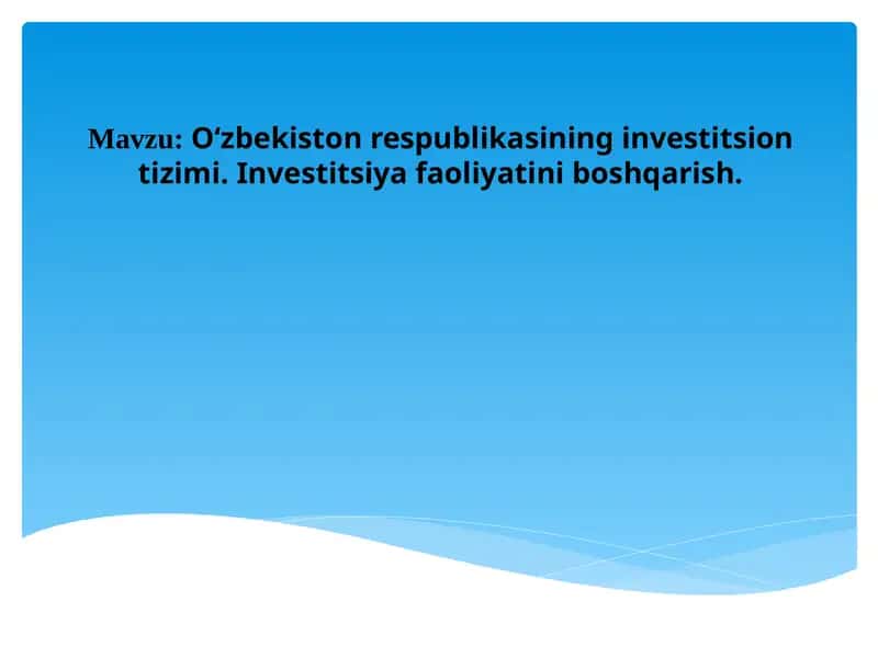 O‘zbekiston Respublikasining investitsion tizimi. Investitsiya faoliyatini boshqarish