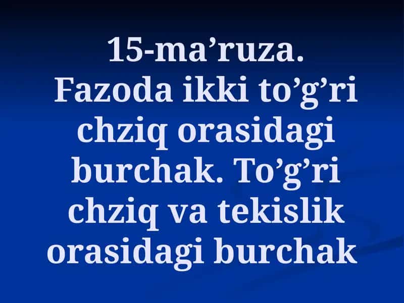 Oliy matematika: Fazoda ikki to’g’ri chziq orasidagi burchak. To’g’ri chziq  va tekislik  orasidagi burchak.