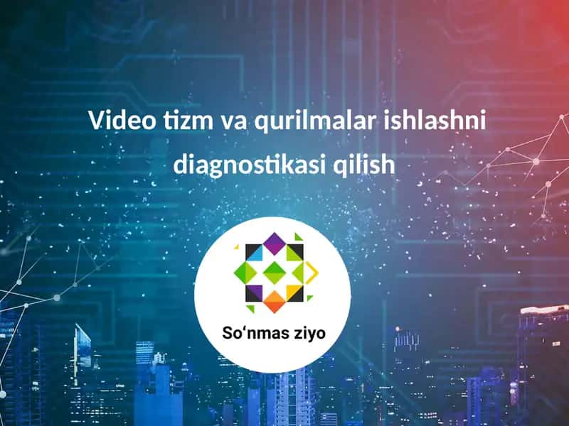 Video tizm va qurilmalar ishlashni diagnostikasi qilish