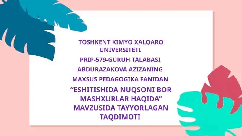"ESHITISHIDA NUQSONI BOR MASHXURLAR HAQIDA" MAVZUSIDA TAYYORLAGAN TAQDIMOTI