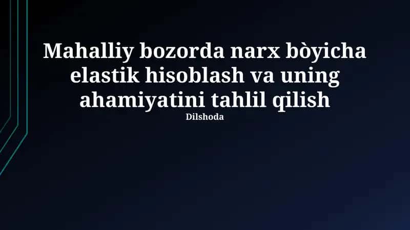 Mahalliy bozorda narx bòyicha elastik hisoblash va uning ahamiyatini tahlil qilish
