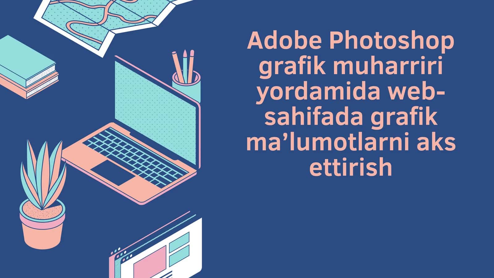 Adobe Photoshop grafik muharriri yordamida web-sahifada grafik ma’lumotlarni aks ettirish