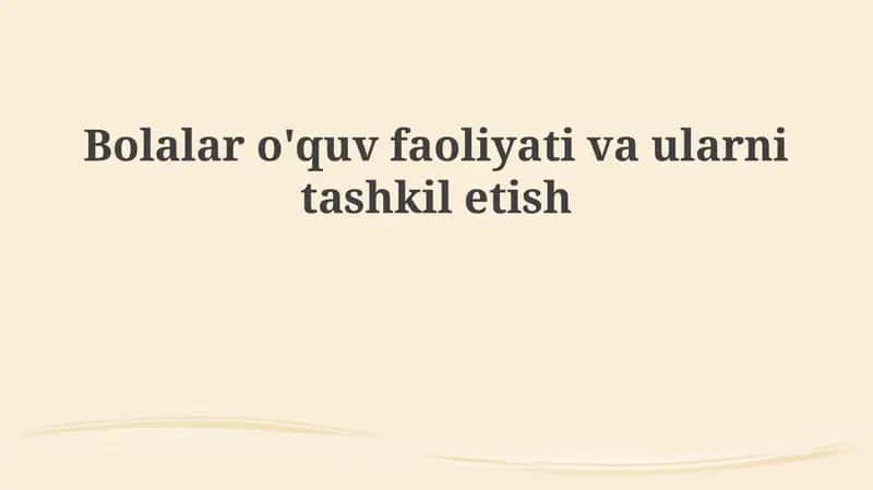 Bolalar o'quv faoliyatlarining asosiy turlari