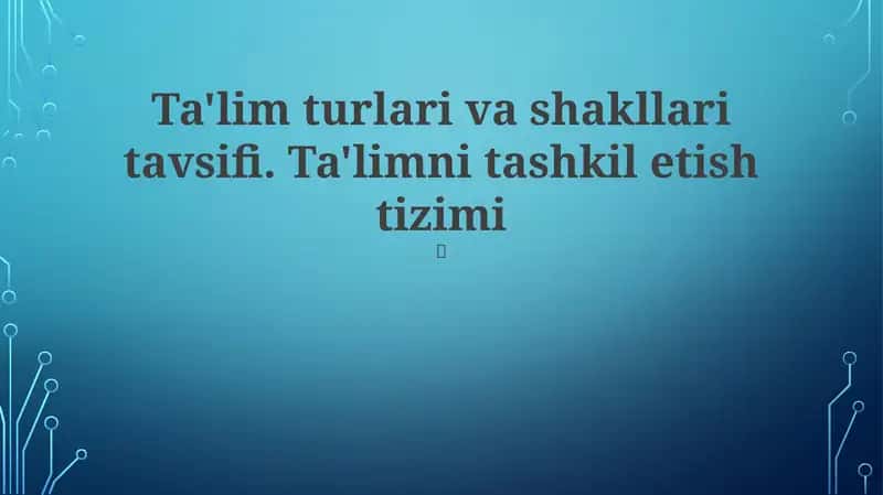 Ta'lim turlari va shakllari tavsifi
