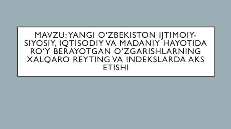 Yangi O‘zbekiston ijtimoiy-siyosiy, iqtisodiy va madaniy hayotida ro‘y berayotgan o‘zgarishlarning