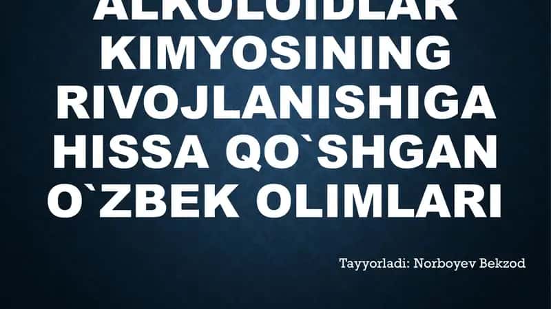 Organik va alkoloidlar kimyosining rivojlanishiga hissa qo`shgan o`zbek olimlari