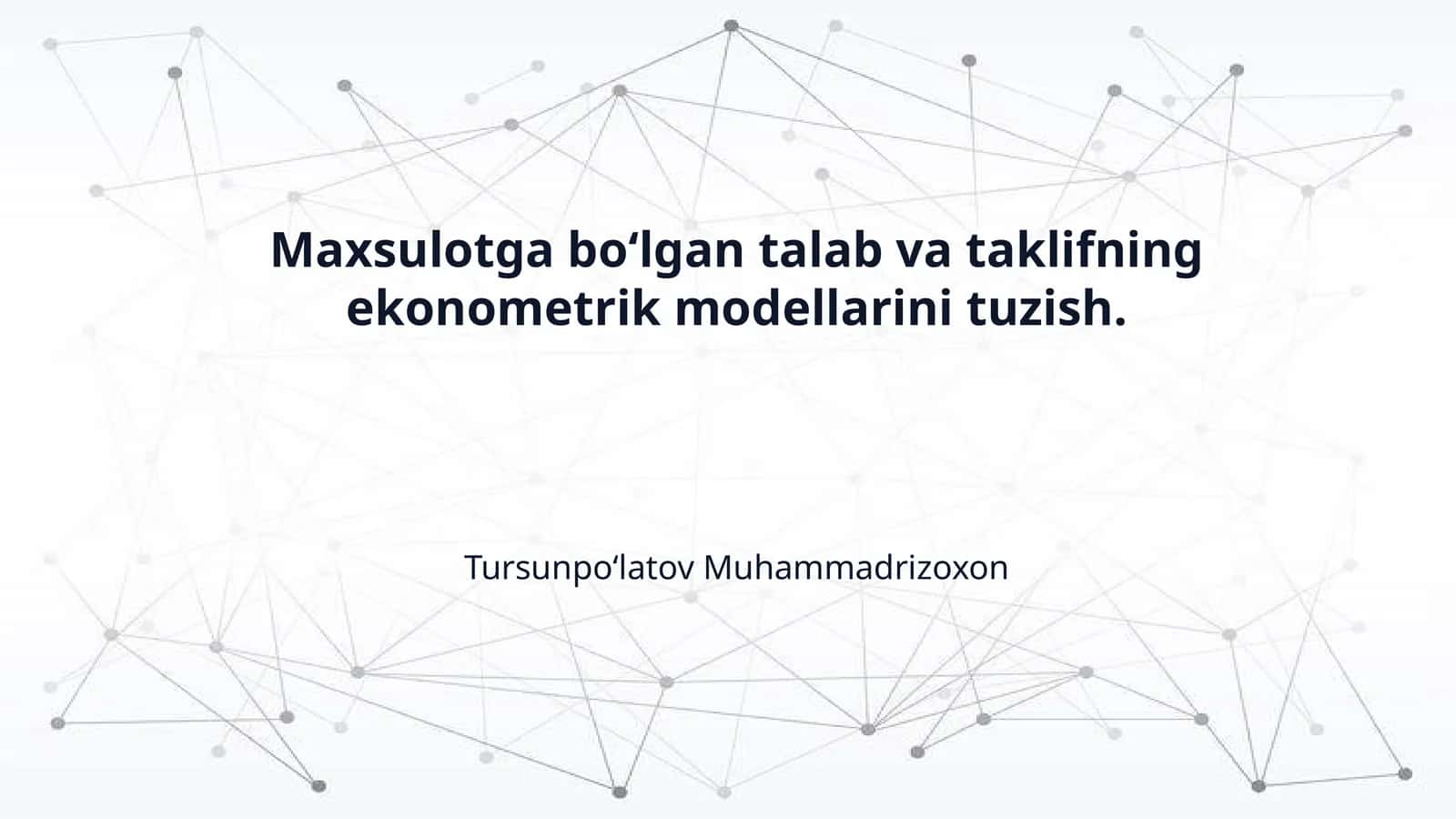 Maxsulotga boʻlgan talab va taklifning ekonometrik modellarini tuzish.