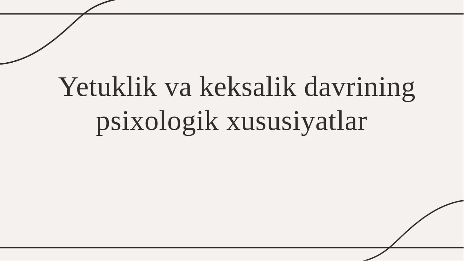 Yetuklik va keksalik davrining psixologik xususiyatlar