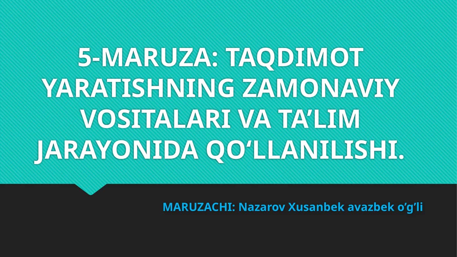 5-MARUZA:TAQDIMOT YARATISHNING ZAMONAVIY VOSITALARI VA TA’LIM JARAYONIDA QO‘LLANILISHI