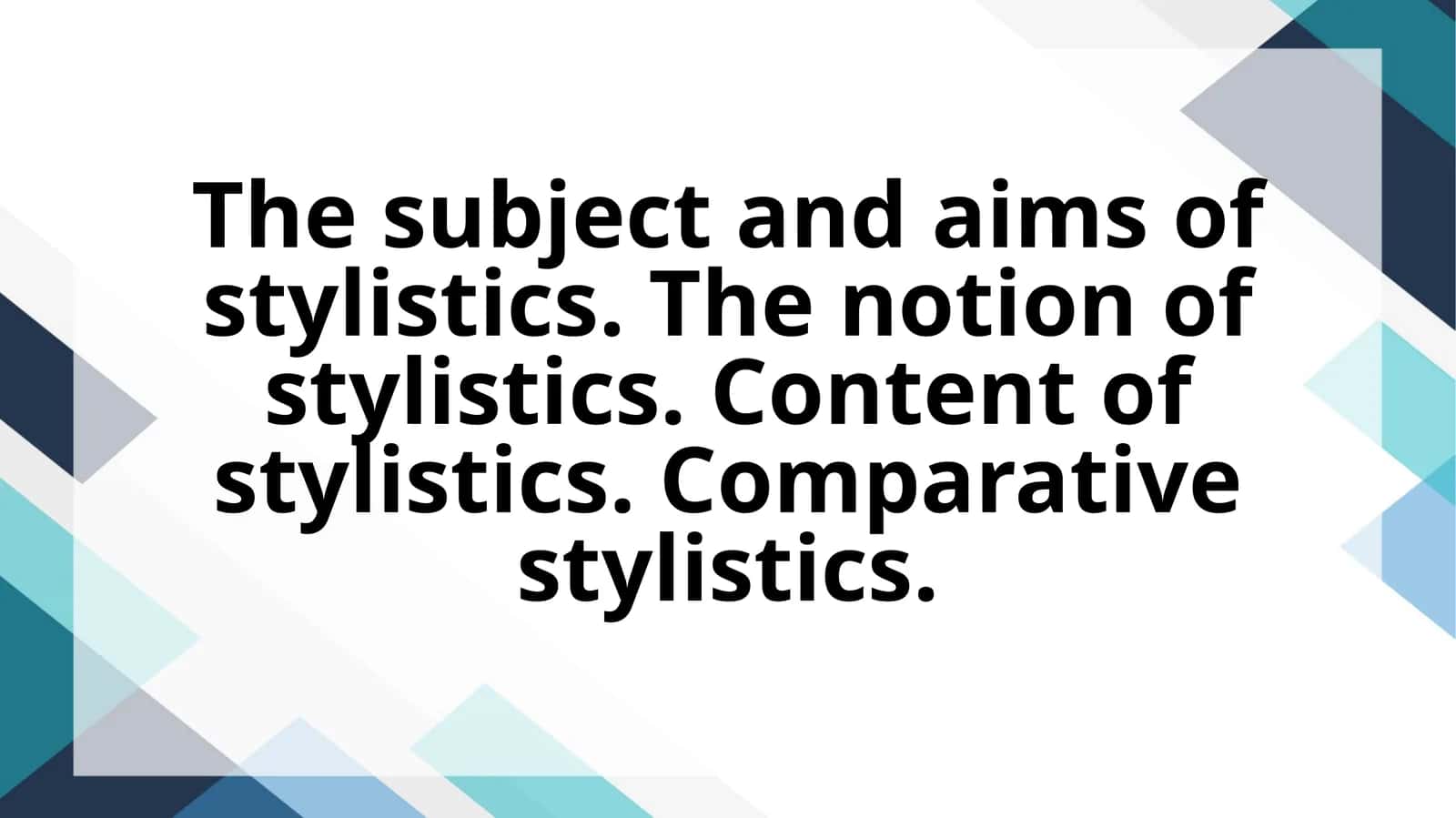 The subject and aims of stylistics. The notion of stylistics. Content of stylistics. Comparative stylistics.