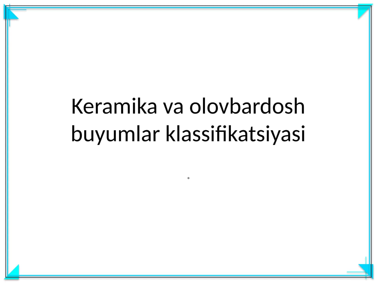 Keramika va olovbardosh buyumlar klassifikatsiyasi