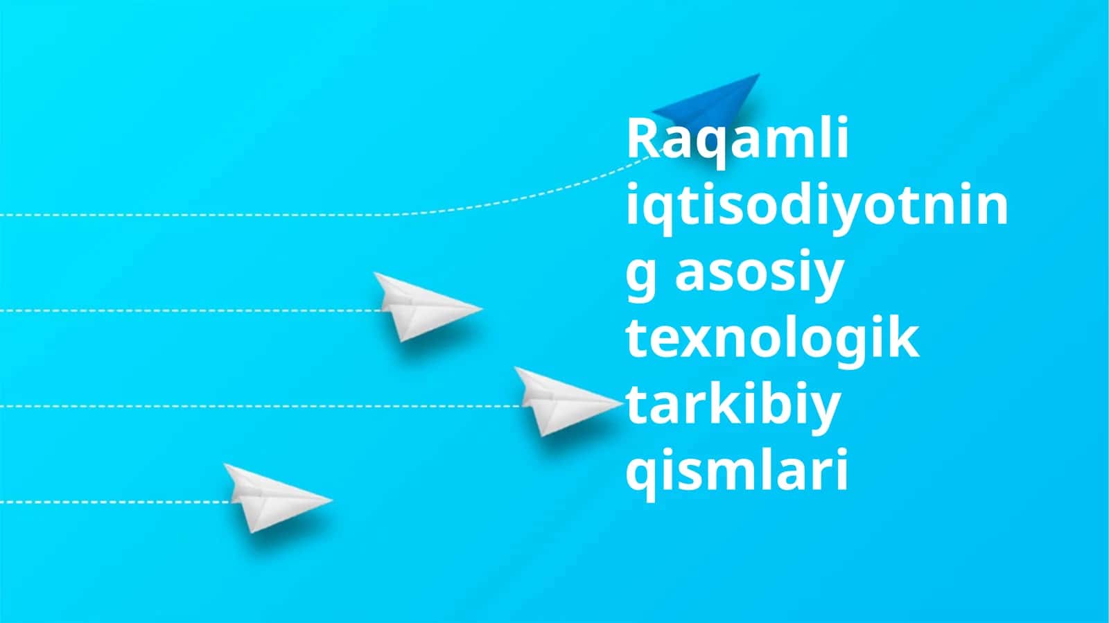 Raqamli iqtisodiyotning asosiy texnologik tarkibiy qismlari