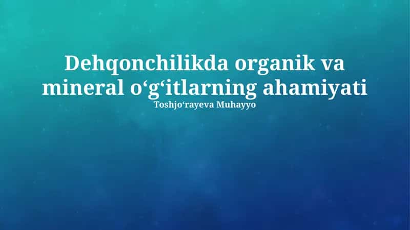 Dehqonchilikda organik va mineral oʻgʻitlarning ahamiyati
