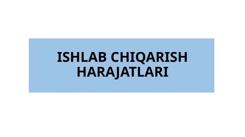 ISHLAB CHIQARISH HARAJATLARI