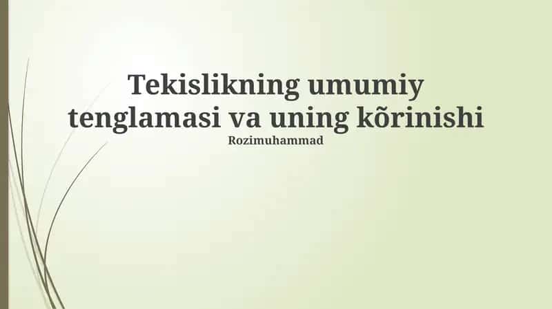 Tekislikning umumiy tenglamasi va uning kõrinishi