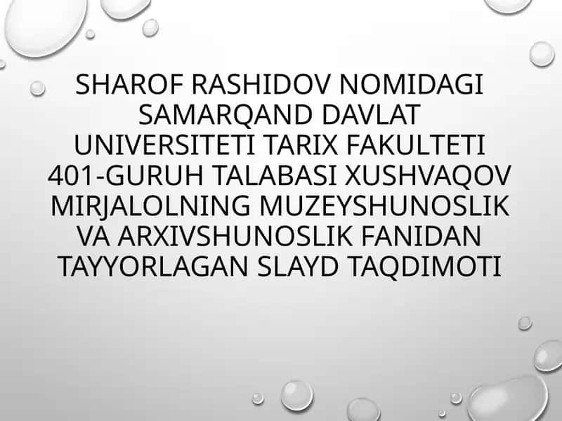 Samarqand davlat universiteti Tarix fakulteti 401-guruh talabasi Xushvaqov Mirjalolning Muzeyshunoslik va Arxivshunoslik slayd taqdimoti