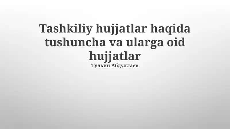 Tashkiliy hujjatlar haqida tushuncha va ularga oid hujjatlar