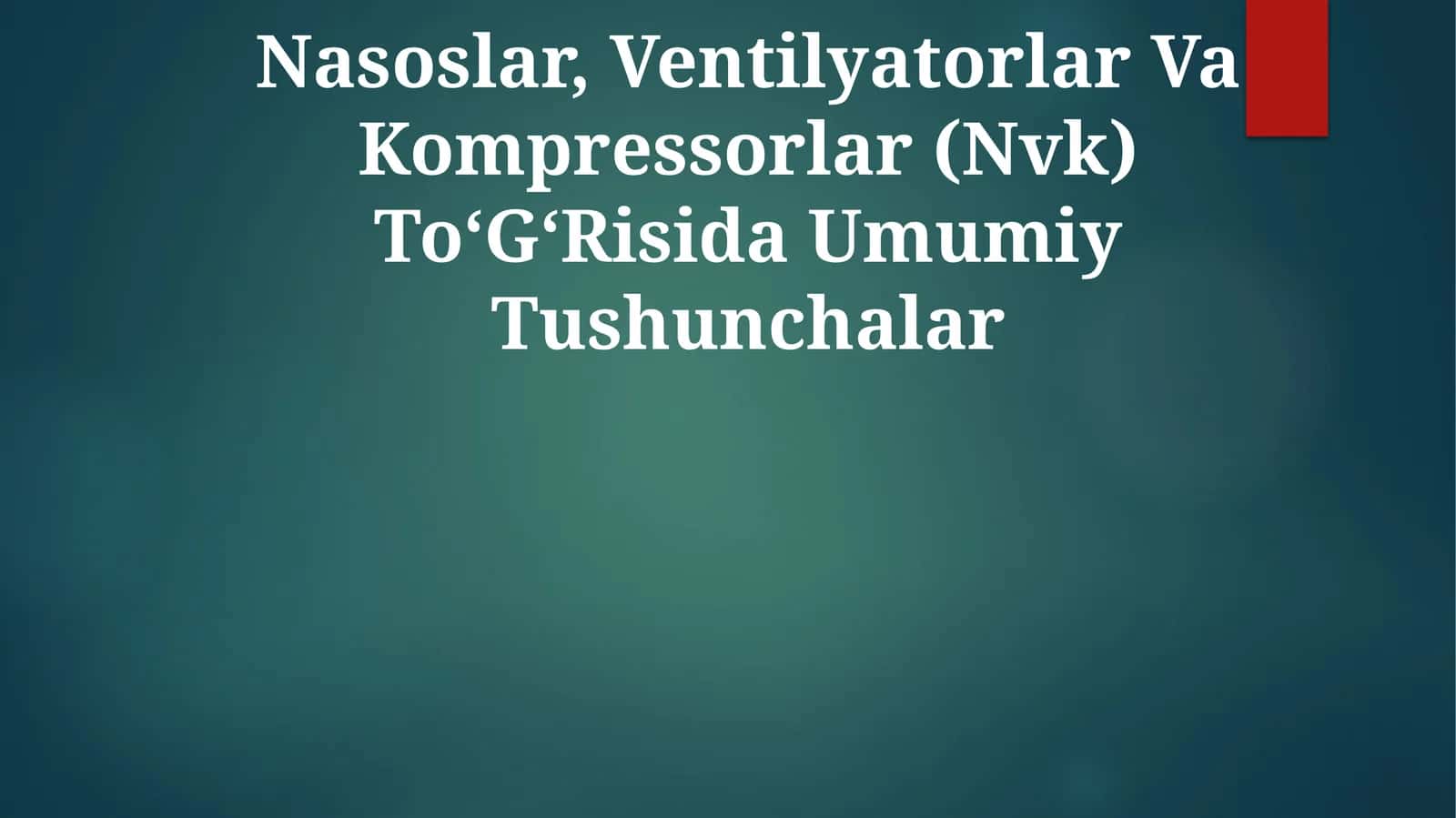 Nasoslar, Ventilyatorlar Va Kompressorlar (Nvk) To‘G‘Risida Umumiy Tushunchalar
