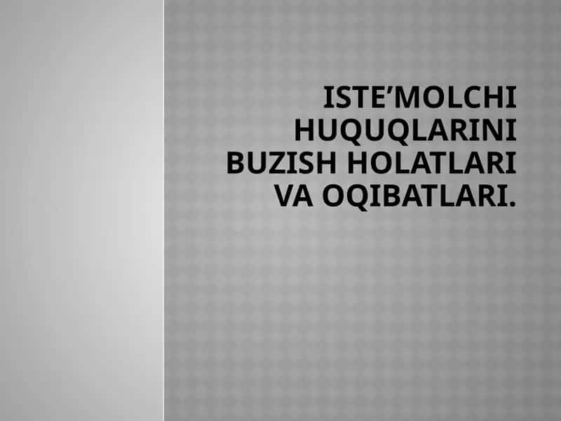 Iste’molchihuquqlarinibuzishholatlarivaoqibatlari